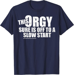 This Orgy Sure is Off to A Slow Start Funny Meme Quote T-Shirt - T-Shirt | Navy