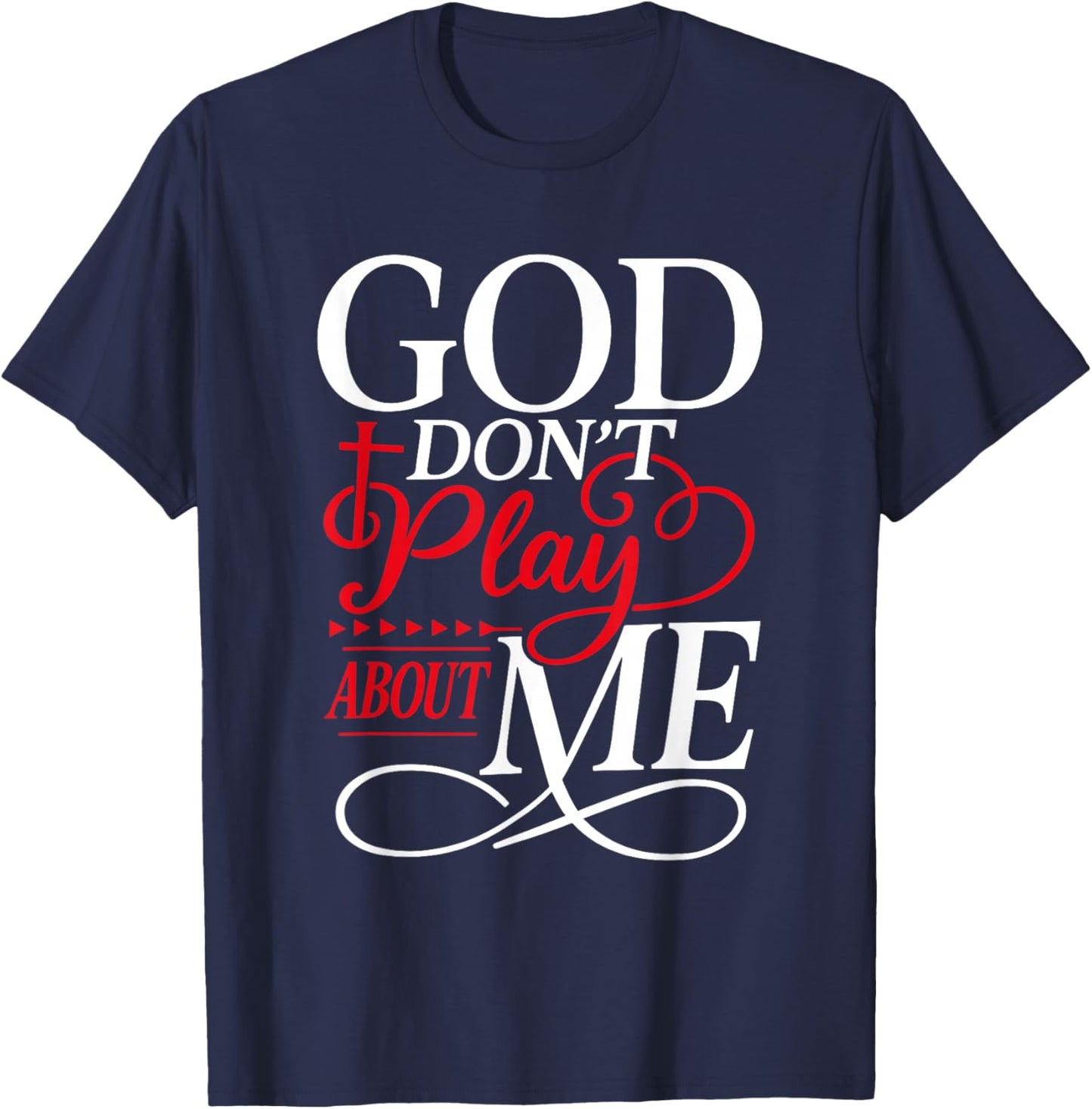 God Don't Play About Me Faith Christian Jesus God Quote T-Shirt - T-Shirt | Navy