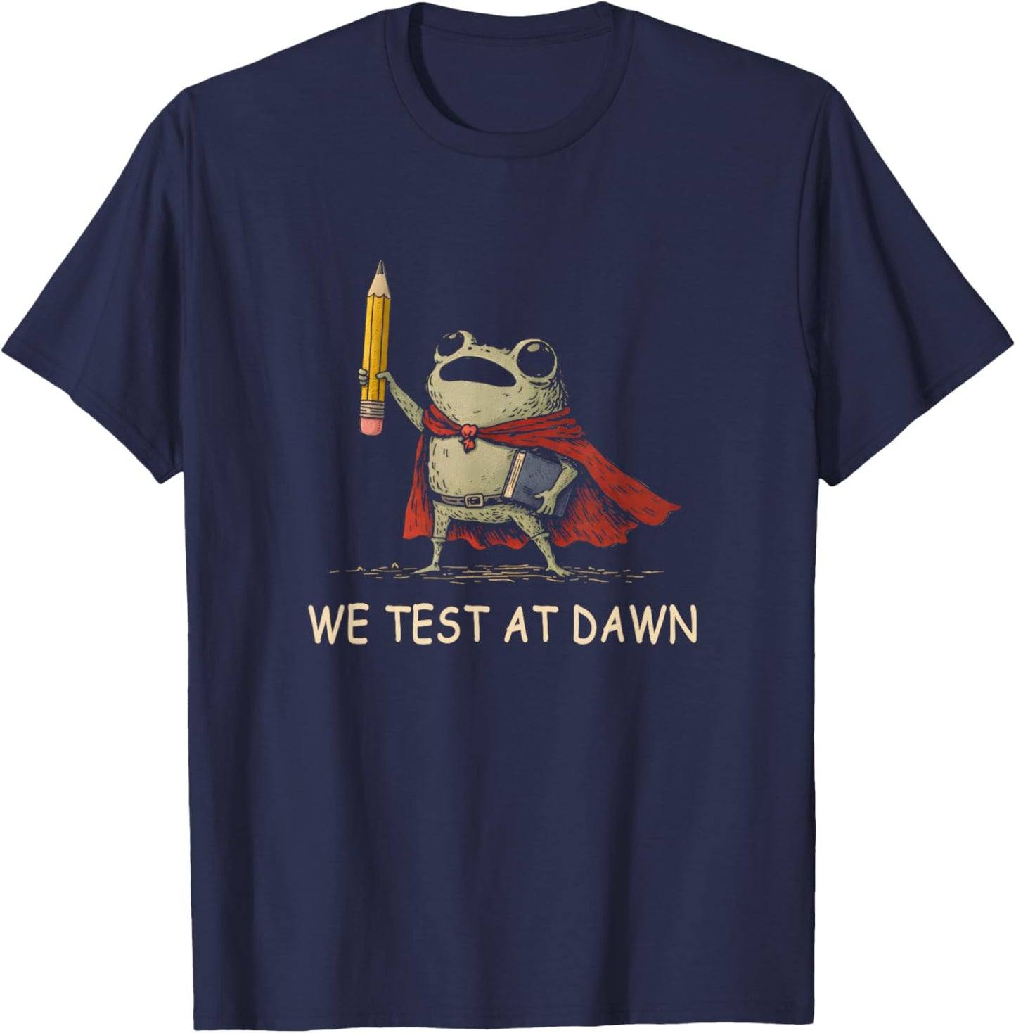 We Test At Dawn Funny Frog Teacher Test Day Men Women Boys T-Shirt - T-Shirt | Navy