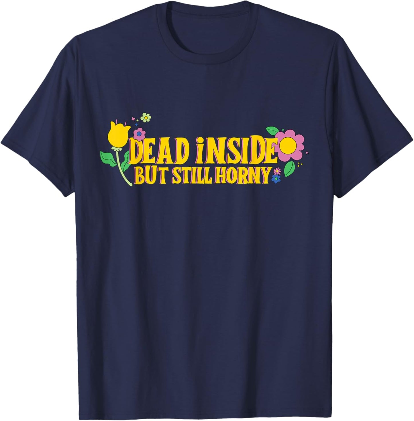 Dead Inside But Still Horny Funny Meme Adult Humor T-Shirt - T-Shirt | Navy