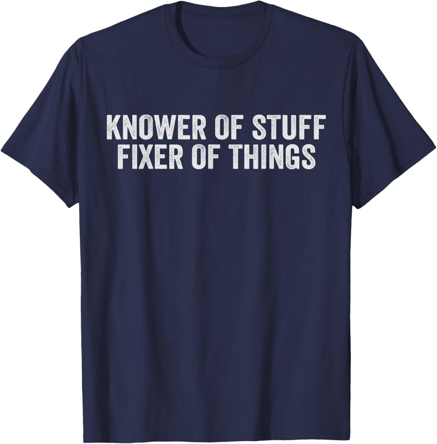 Knower of Stuff Fixer of Things Handyman Repairman Mechanic T-Shirt - T-Shirt | Navy