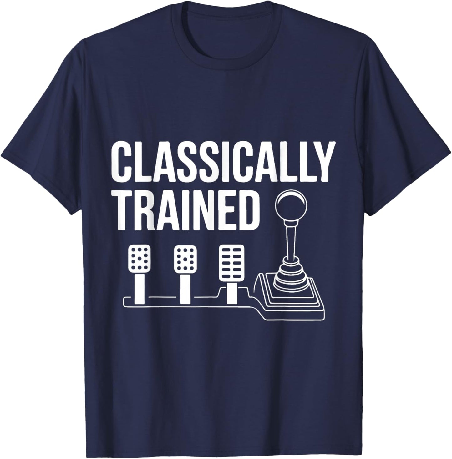 Three Pedals Classically Trained Manual Transmission Driver T-Shirt - T-Shirt | Navy