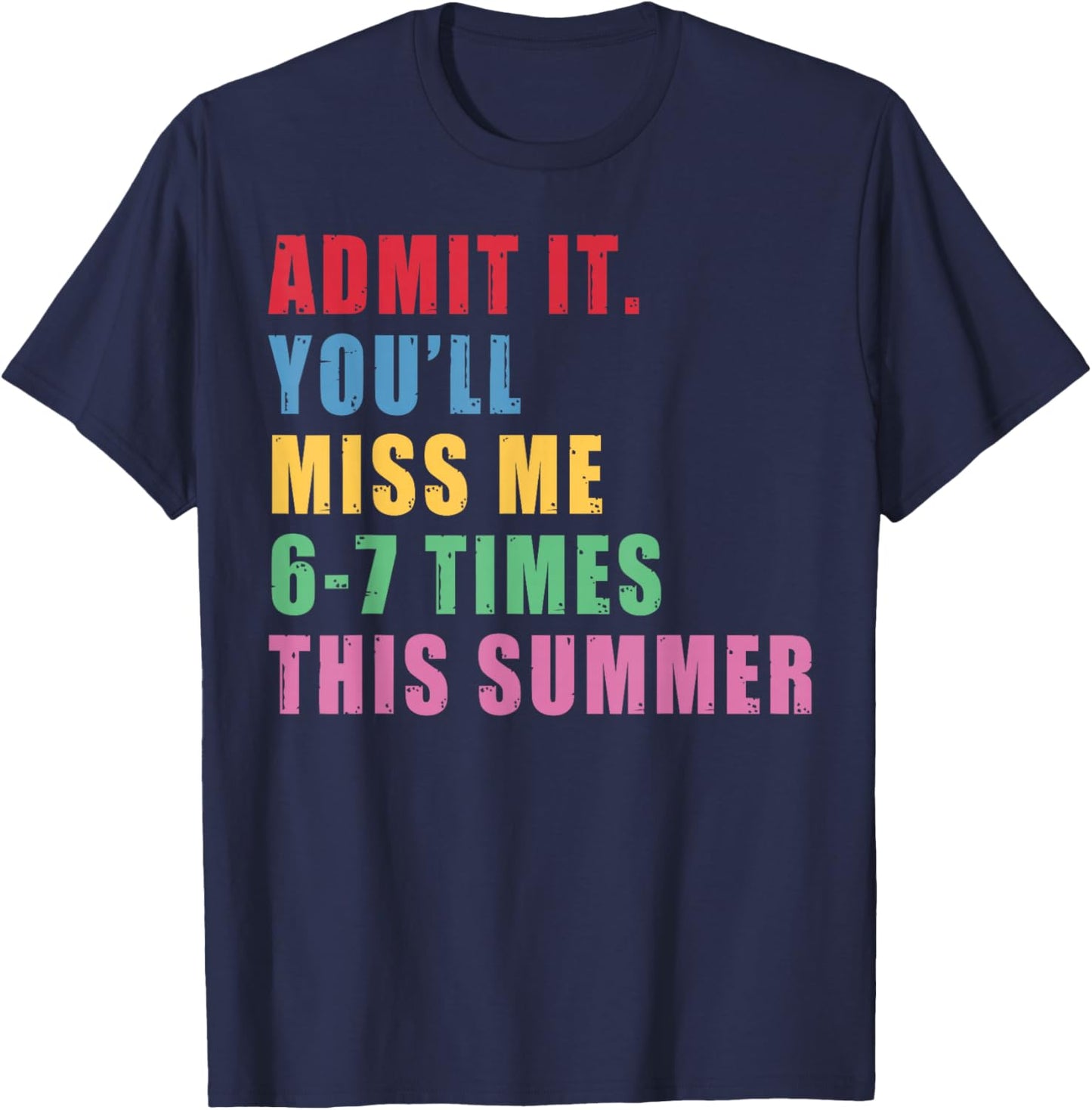 Admit It You'll Miss Me 67 Time This Summer Teacher Last Day T-Shirt - T-Shirt | Navy