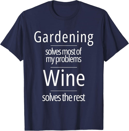 Gardening Solves Most of My Problems Wine Solves The Rest T-Shirt - T-Shirt | Navy