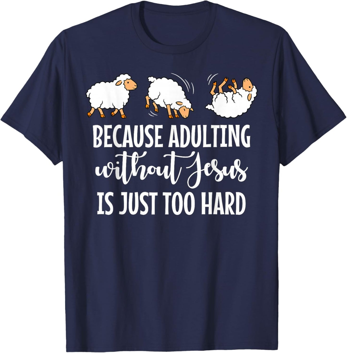 Because Adulting Without Jesus is Just Too Hard Funny Sheep T-Shirt - T-Shirt | Navy