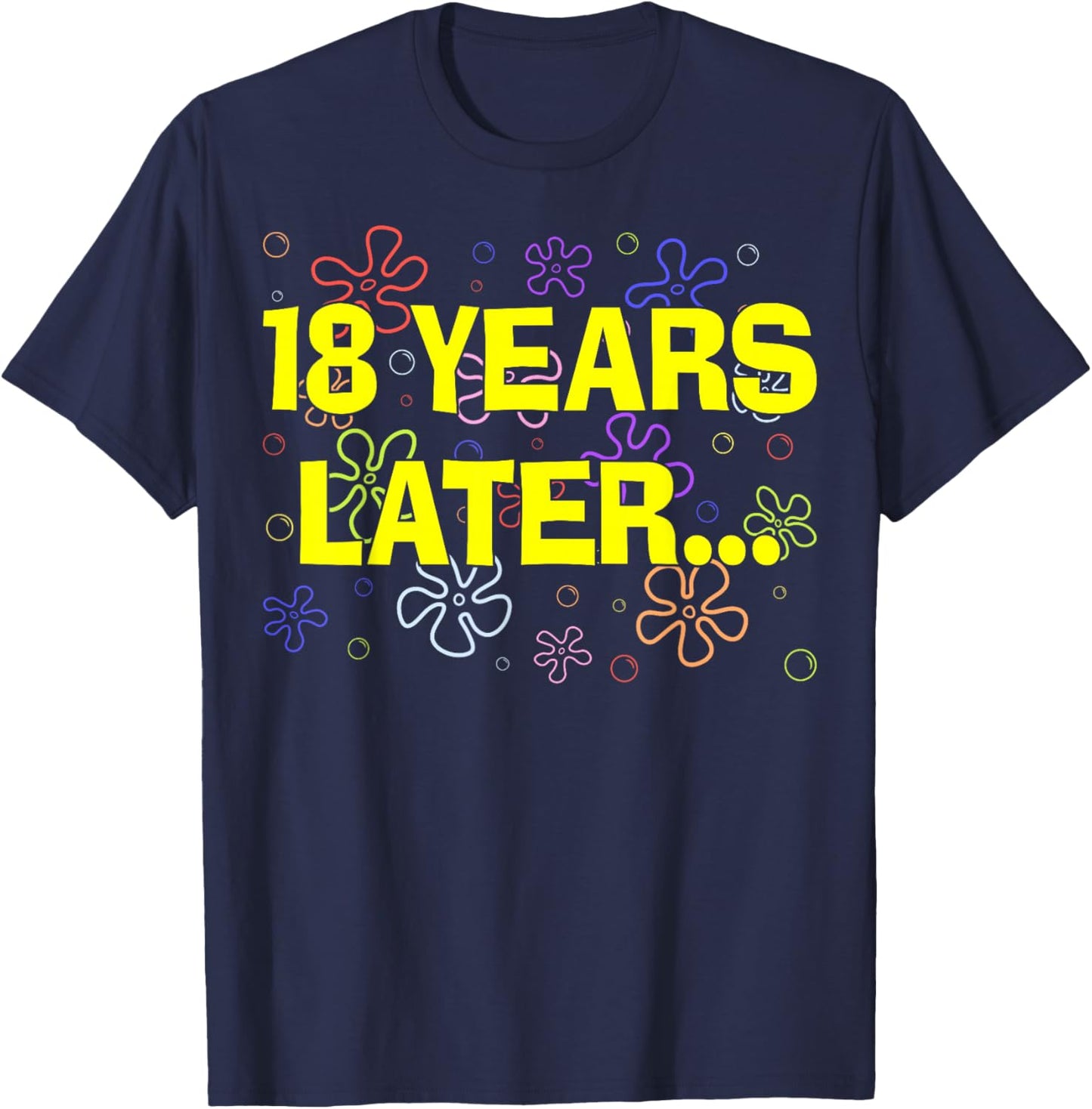 18 Years Later Funny 18th Birthday Celebration T-Shirt - T-Shirt | Navy