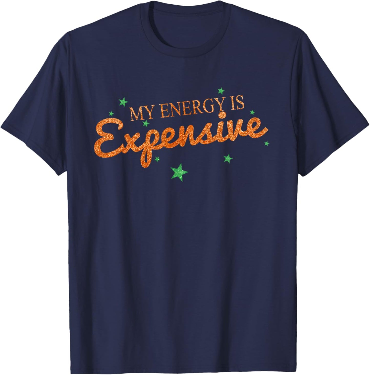 Funny Motivational My Energy is Expensive T-Shirt - T-Shirt | Navy