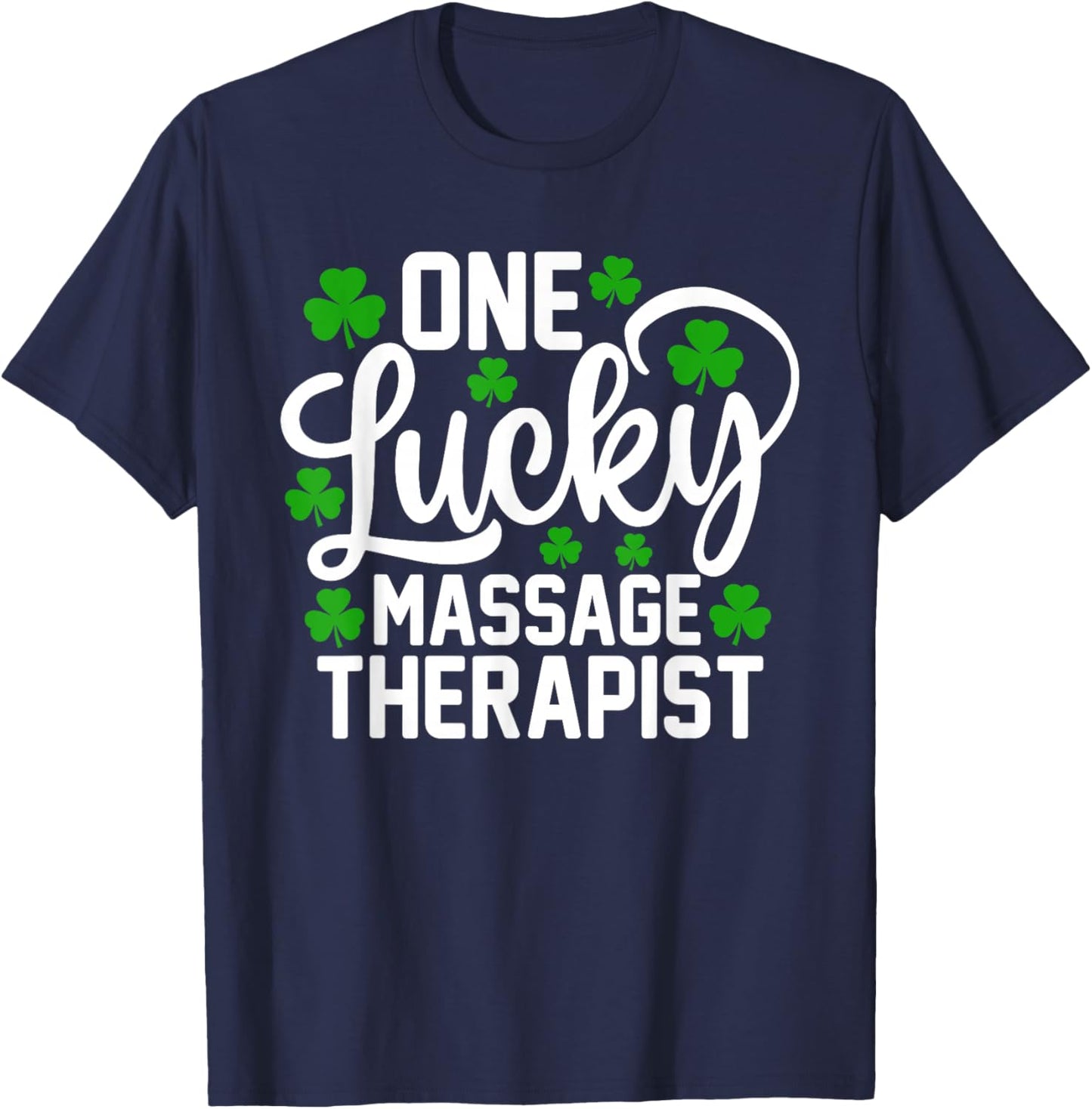 One Lucky Massage Therapist Funny St Patrick's Day T-Shirt - T-Shirt | Navy