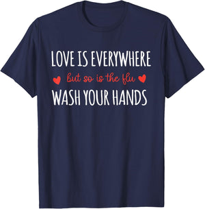 Love is Everywhere But So is The Flu Wash Your Hands Nurse T-Shirt - T-Shirt | Navy