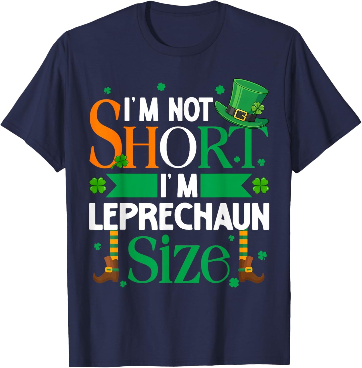 Im Not Shorts Im Leprechaun Size St Patricks Men Women Kid T-Shirt - T-Shirt | Navy