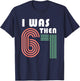 I was 6 Then 7 Now I'm 8 T-Shirt - T-Shirt | Navy