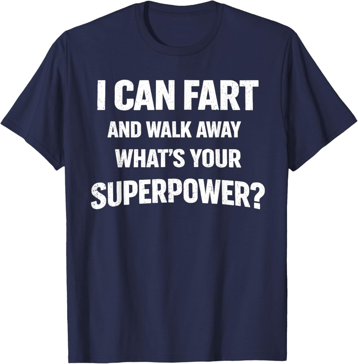 I Can Fart and Walk Away What’s Your Superpower Funny T-Shirt - T-Shirt | Navy