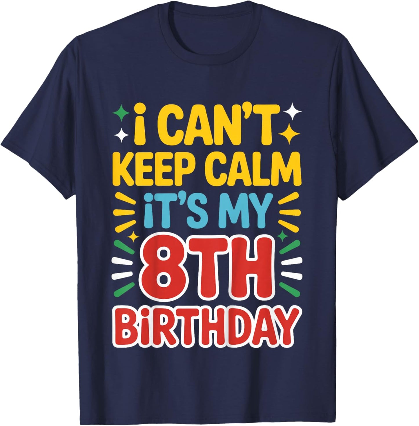 Kids 8 Birthday I Can’t Keep Calm It’s My 8th Birthday Girl Boy T-Shirt - T-Shirt | Navy