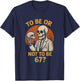 Shakespeare 67 Meme Funny Skeleton Nerd Halloween Math Pun T-Shirt - T-Shirt | Navy
