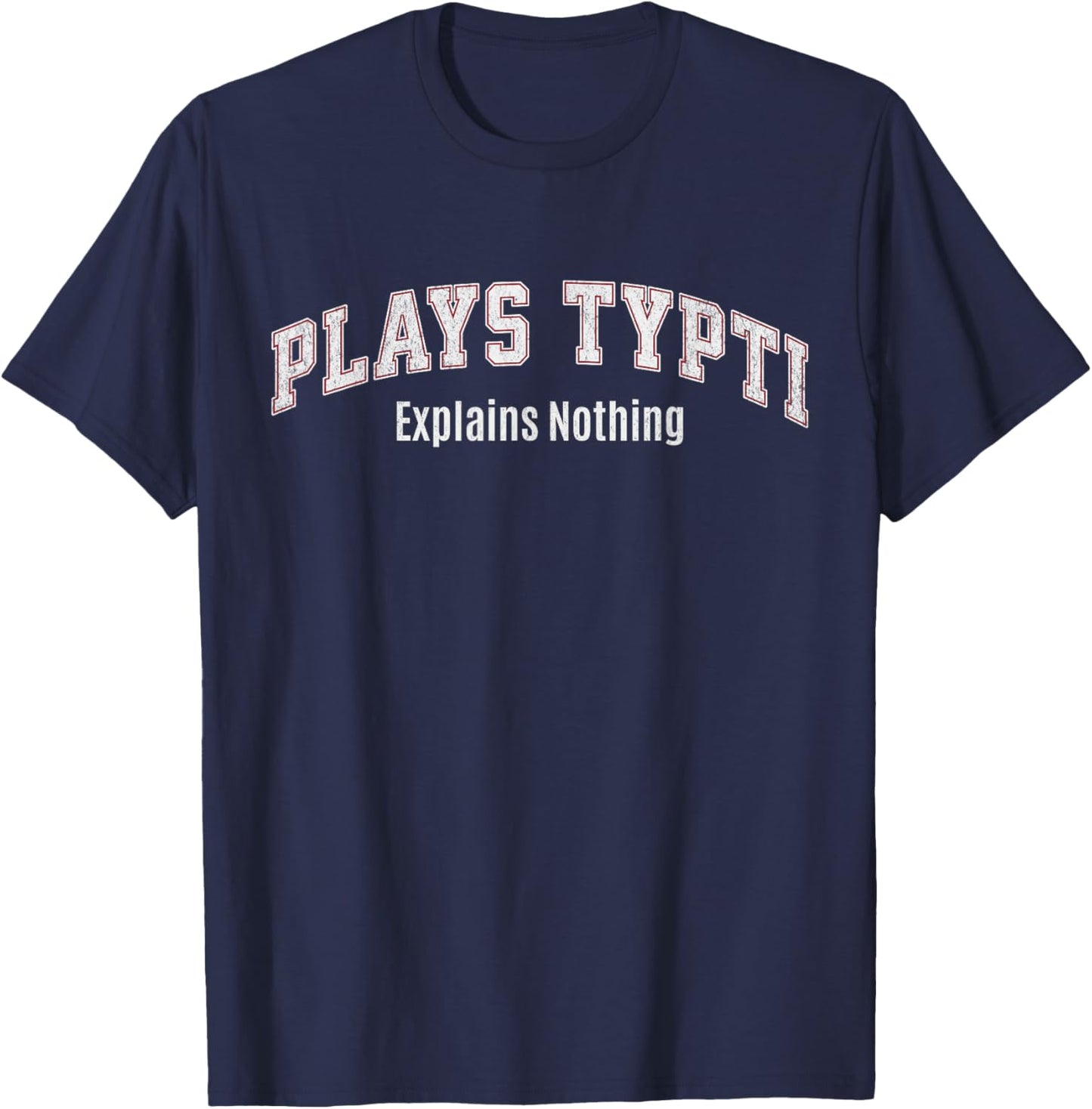 Plays TYPTI Explains Nothing Funny Sports Joke T-Shirt - T-Shirt | Navy