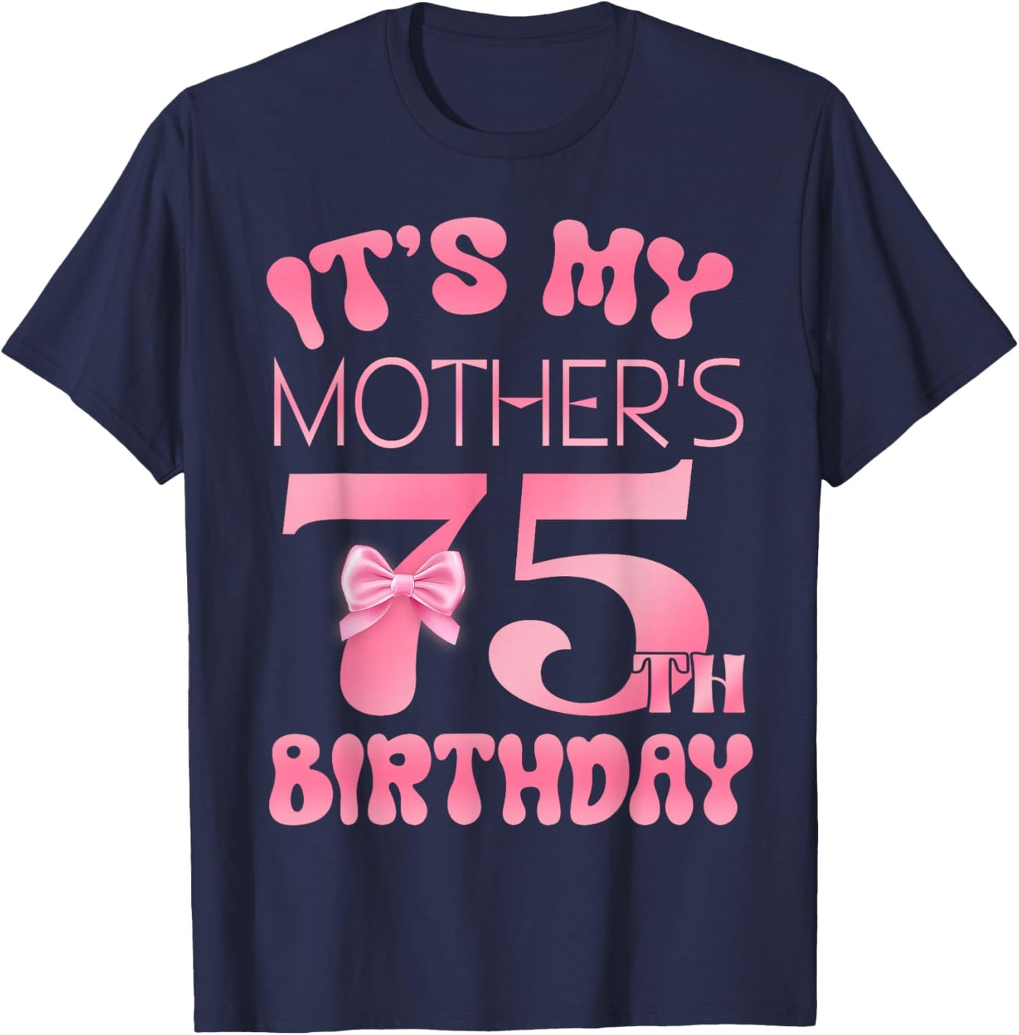 It's My Mother's 75th Birthday Girl Pink Party Themes T-Shirt - T-Shirt | Navy