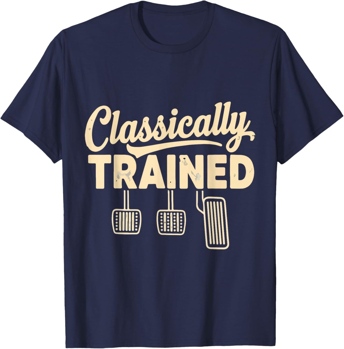 Three Pedals Classically Trained Manual Transmission Driver T-Shirt - T-Shirt | Navy