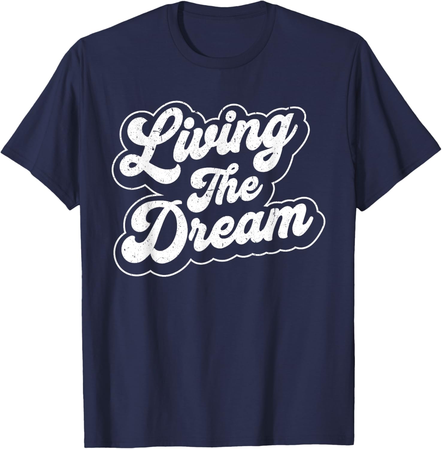 Living The Dream Funny Saying Retro Men Women Motivational T-Shirt - T-Shirt | Navy