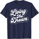 Living The Dream Funny Saying Retro Men Women Motivational T-Shirt - T-Shirt | Navy