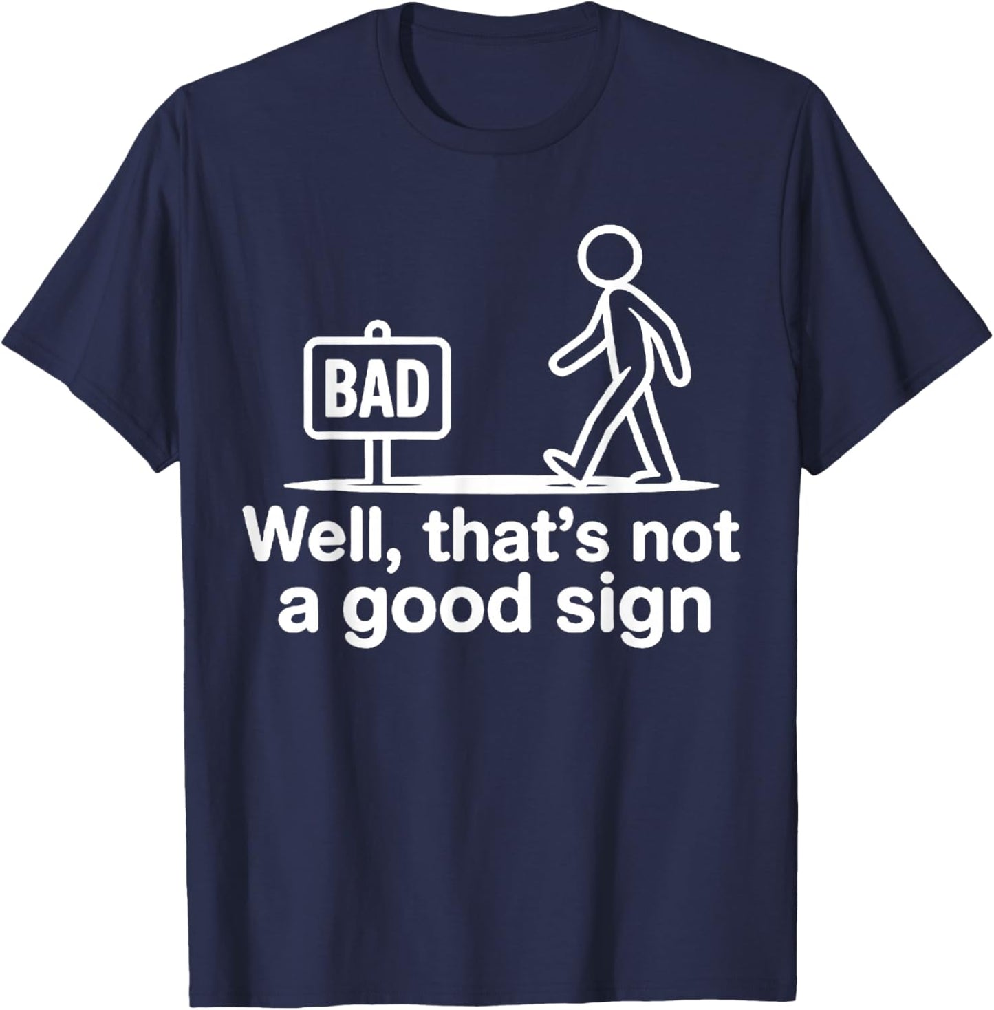 Well Thats Not A Good Sign T-Shirt - T-Shirt | Navy