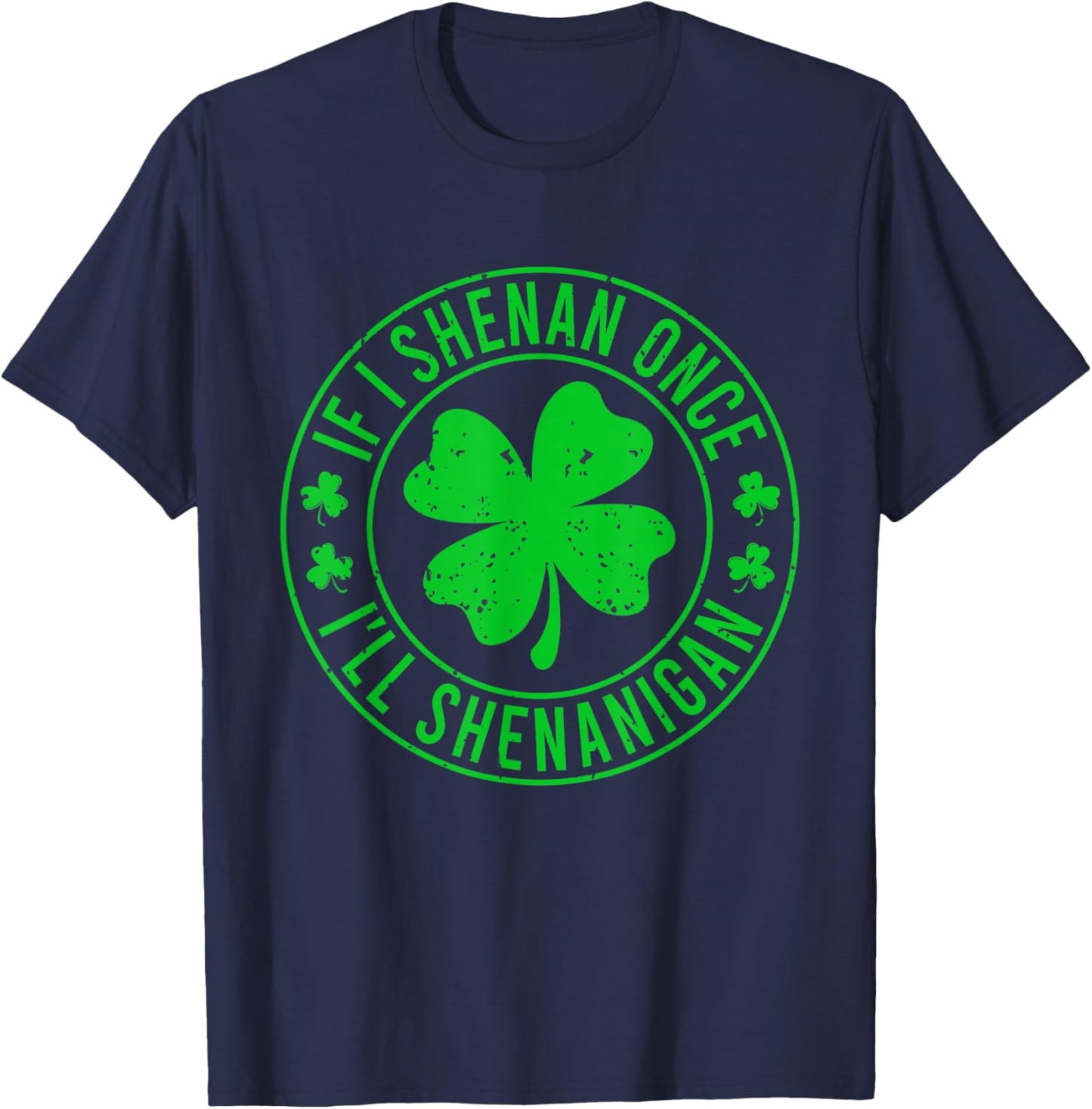 If I Shenan Once I'll Shenanigan Funny St Patricks Day T-Shirt - T-Shirt | Navy