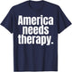 America Needs Therapy T-Shirt - T-Shirt | Navy
