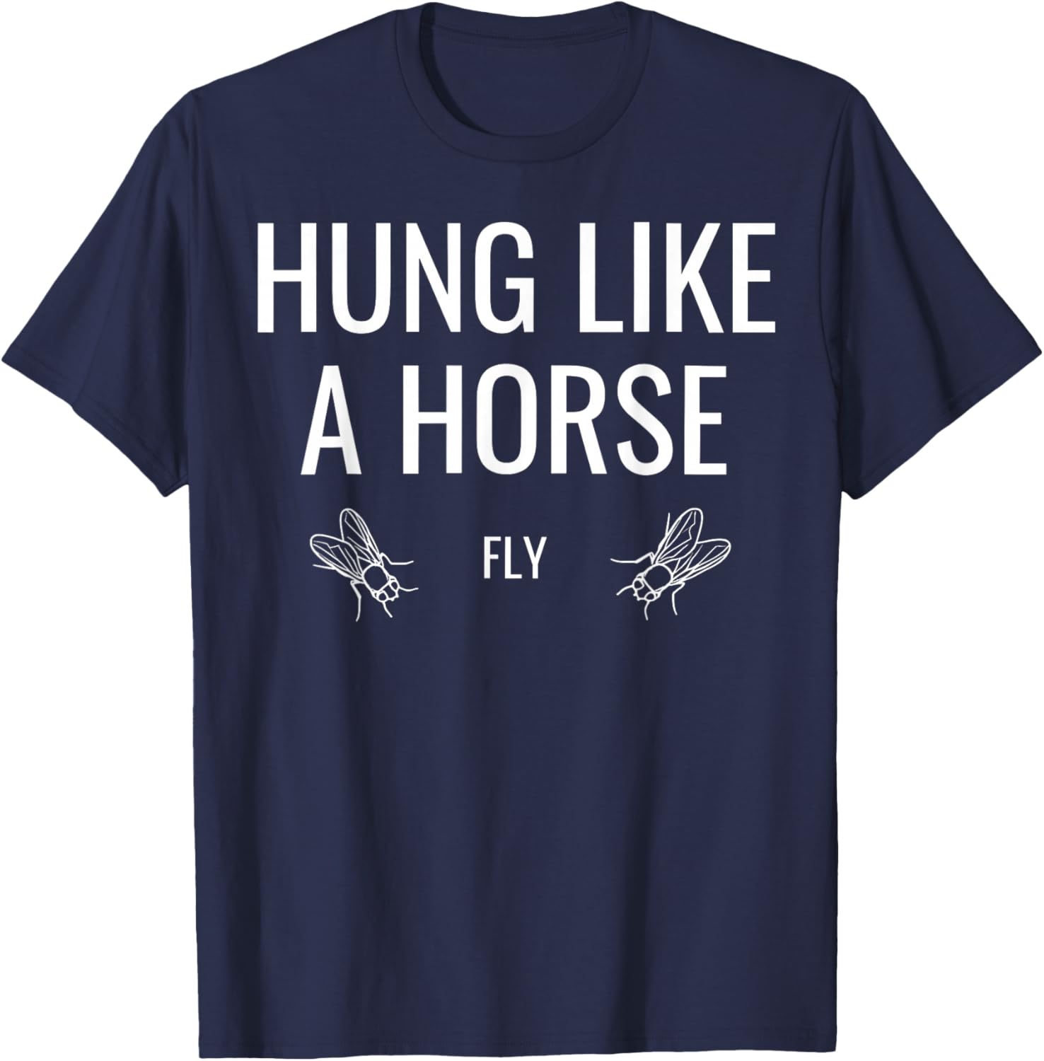 Hung Like A Horse Fly Funny Sarcastic T-Shirt - T-Shirt | Navy