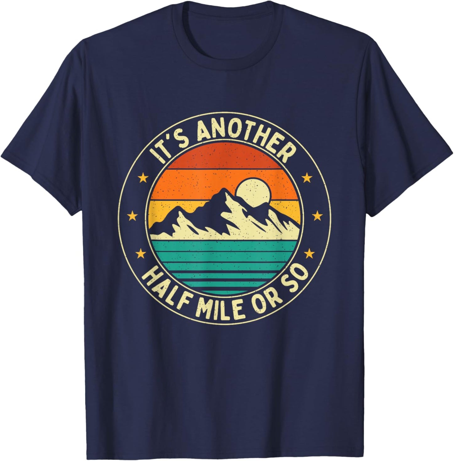 It's Another Half Mile Or So - Hiker Trekker Hiking T-Shirt - T-Shirt | Navy