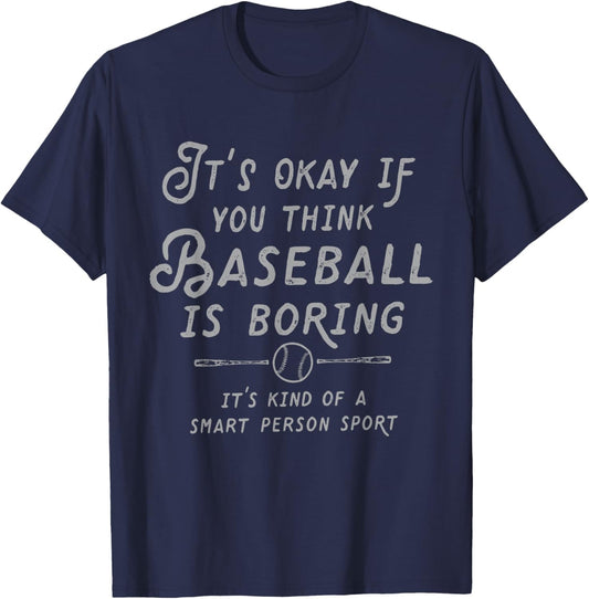 It's Ok If You Think Baseball is Boring It's Kind of Smart T-Shirt - T-Shirt | Navy