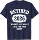 Retired 2026 Retirement I Worked My Whole Life for This T-Shirt - T-Shirt | Navy