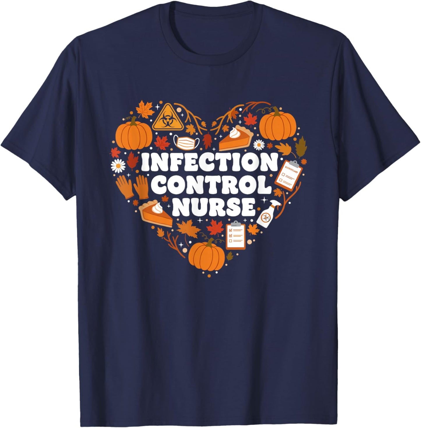Infection Control Nurse Heart Autumn Thanksgiving Women Men T-Shirt - T-Shirt | Navy