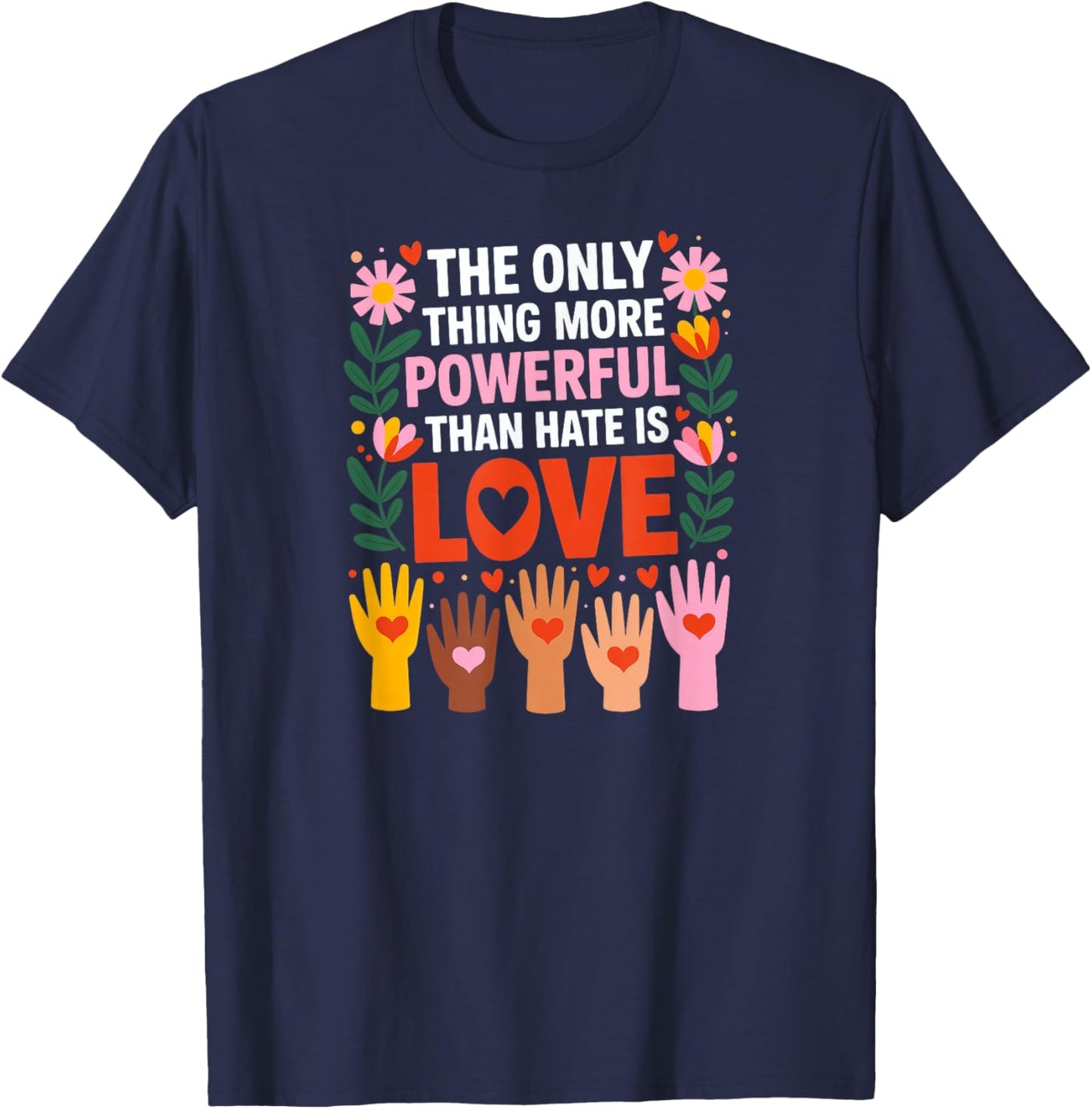 The Only Thing More Powerful Than Hate is Love T-Shirt - T-Shirt | Navy