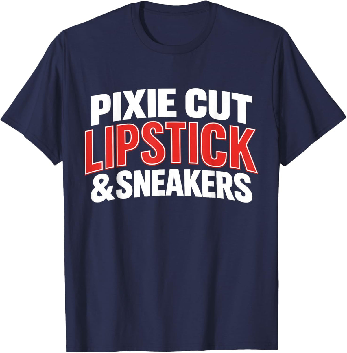 Pixie Cut Lipstick and Sneakers Funny Quote T-Shirt - T-Shirt | Navy