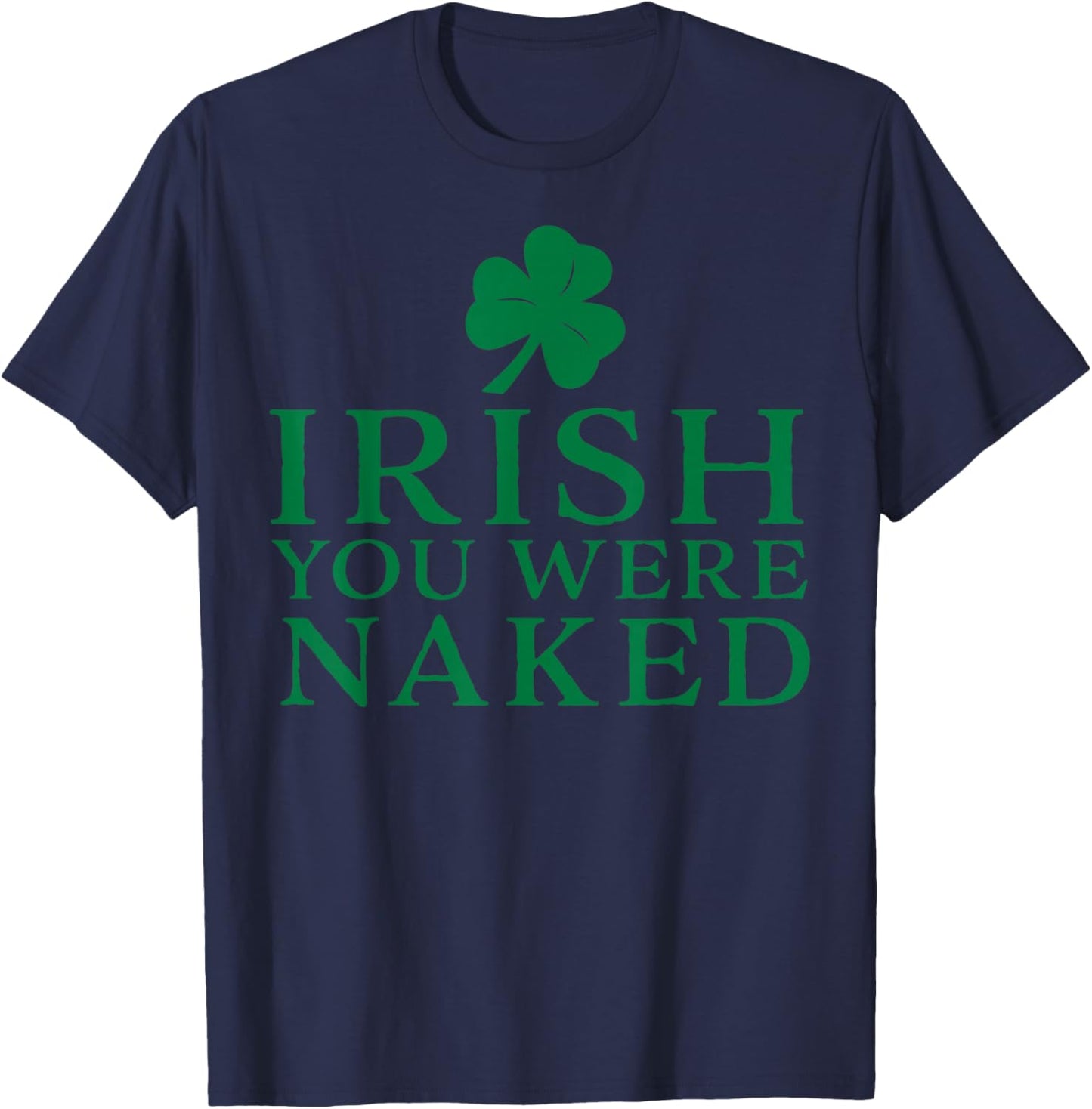 Irish You were Naked T-Shirt - T-Shirt | Navy