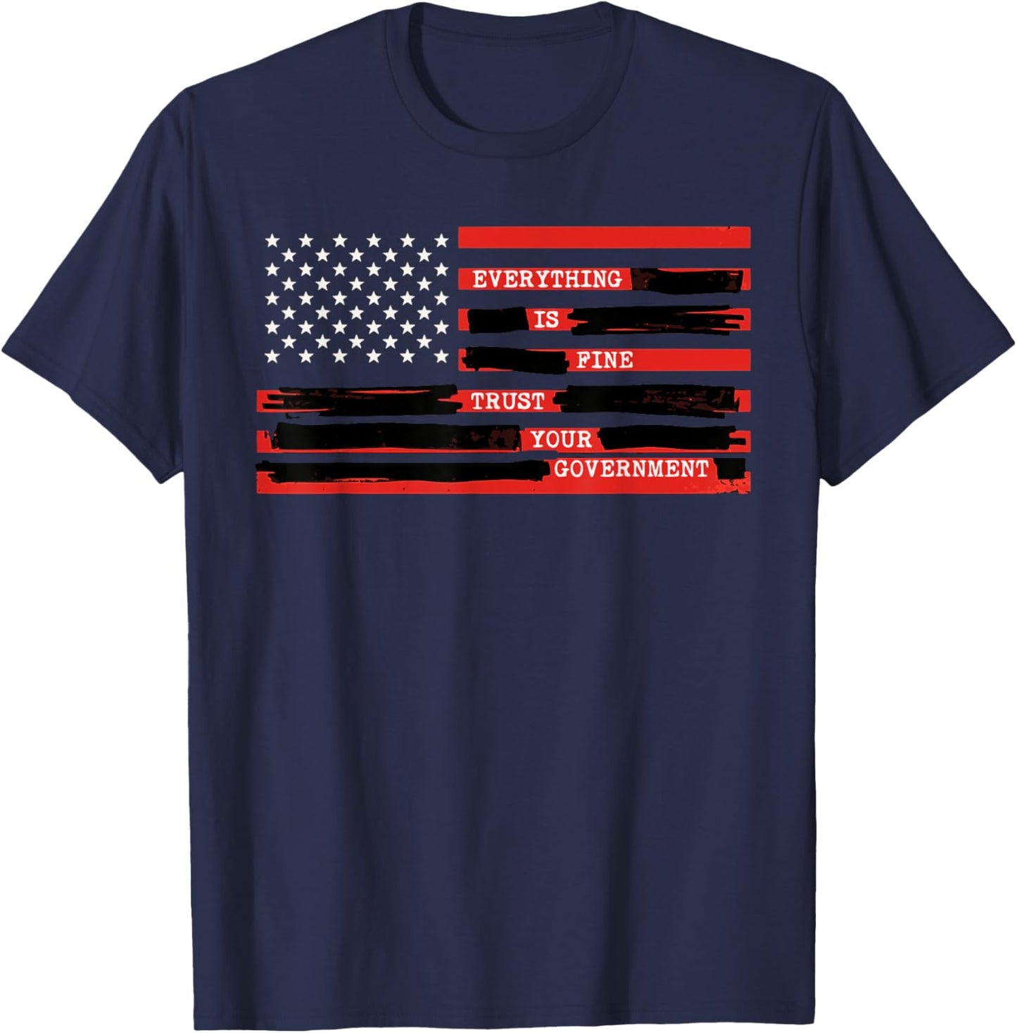 Everything is Fine Trust Your Government USA Flag Quote T-Shirt - T-Shirt | Navy