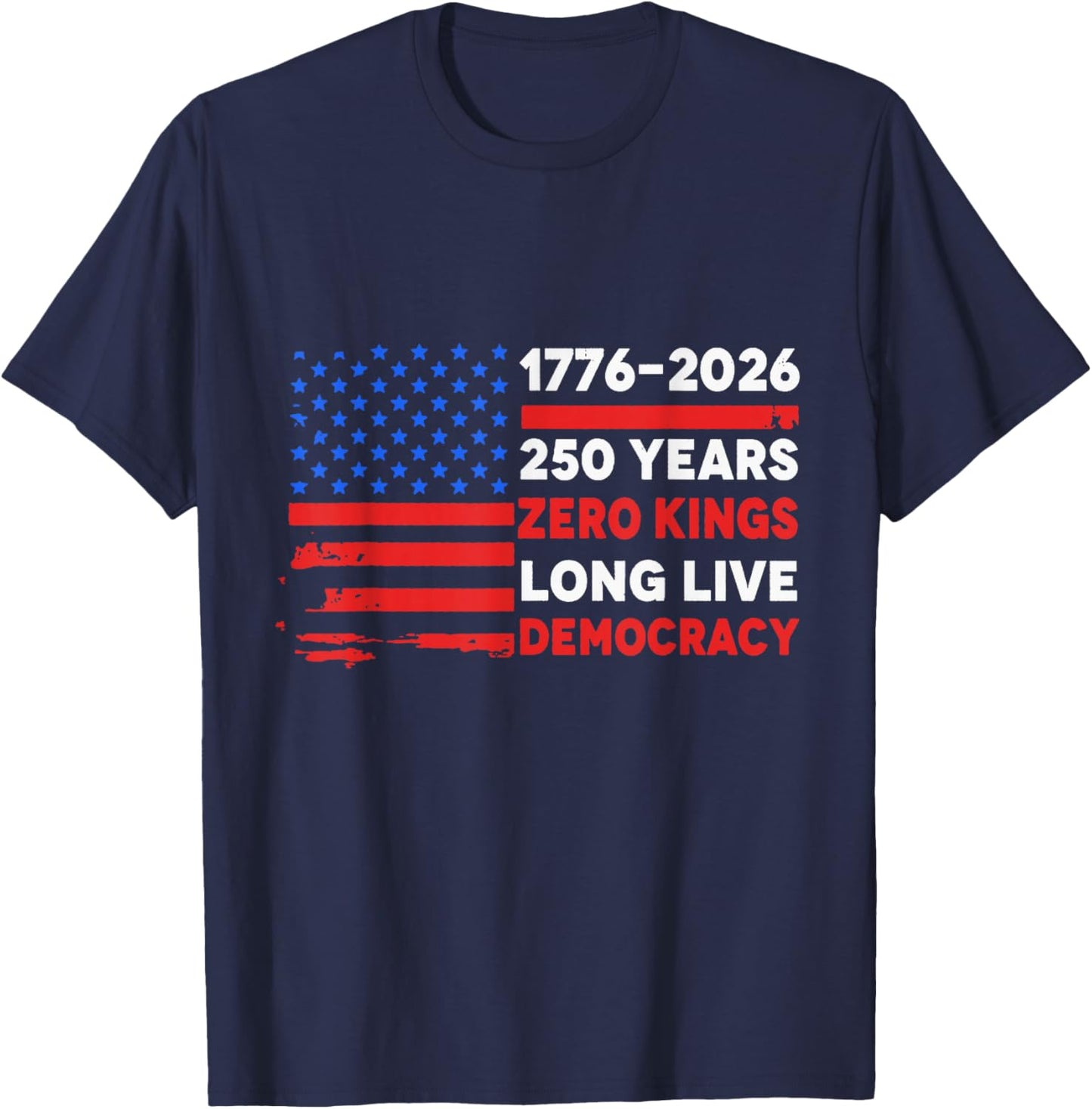 1776-2026 250 Years Zero Kings Long Live Democracy T-Shirt - T-Shirt | Navy
