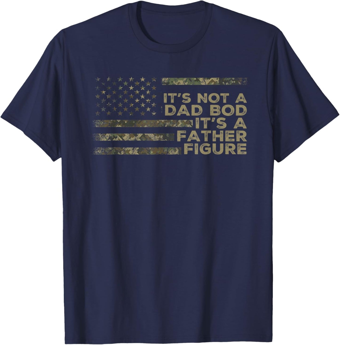 It's Not A Dad BOD It's A Father Figure Camouflage US Flag T-Shirt - T-Shirt | Navy