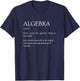 Algebra Definition - Funny Sarcastic Algebra Explanation T-Shirt - T-Shirt | Navy