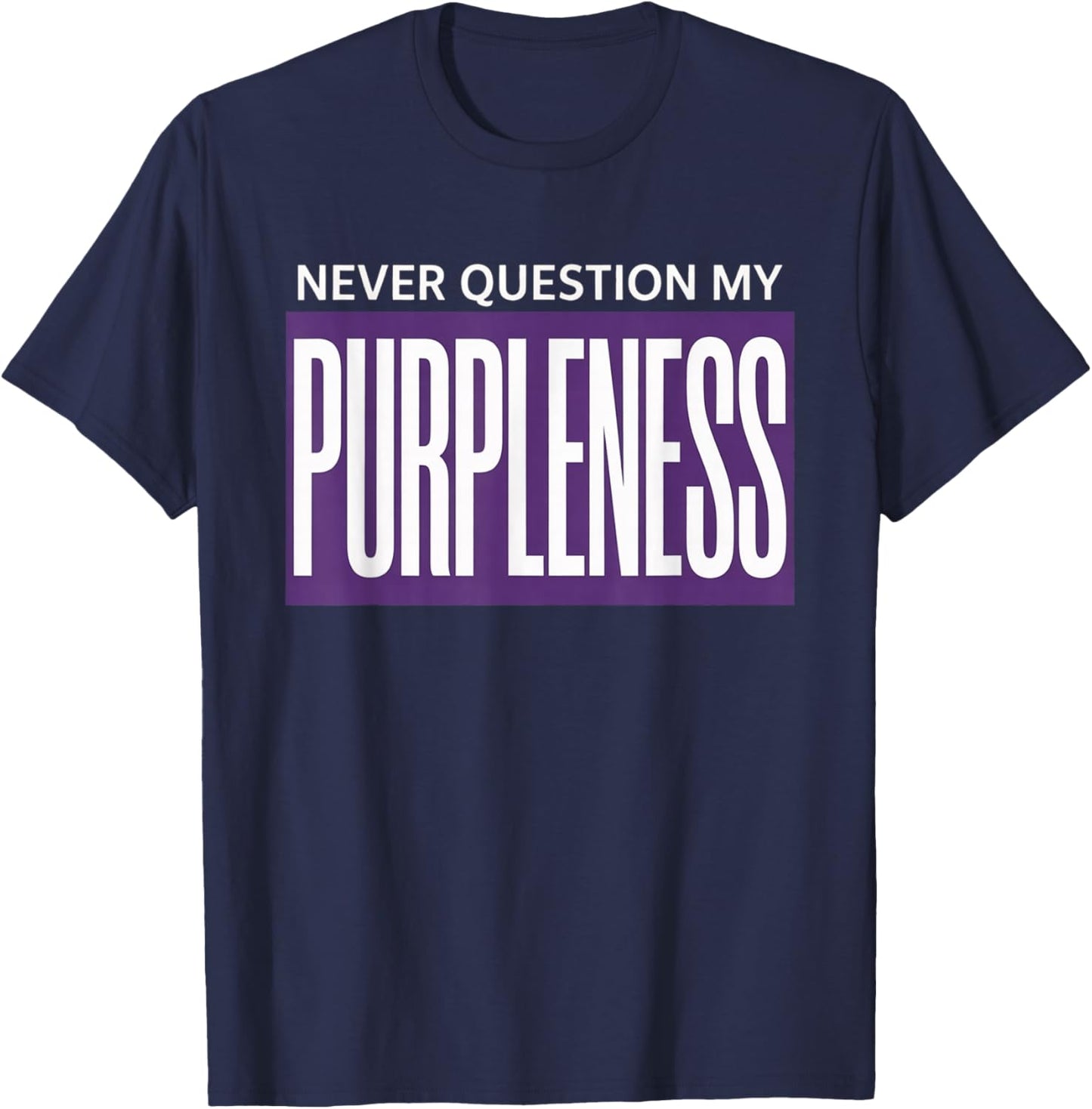 Never question My PURPLENESS T-Shirt - T-Shirt | Navy