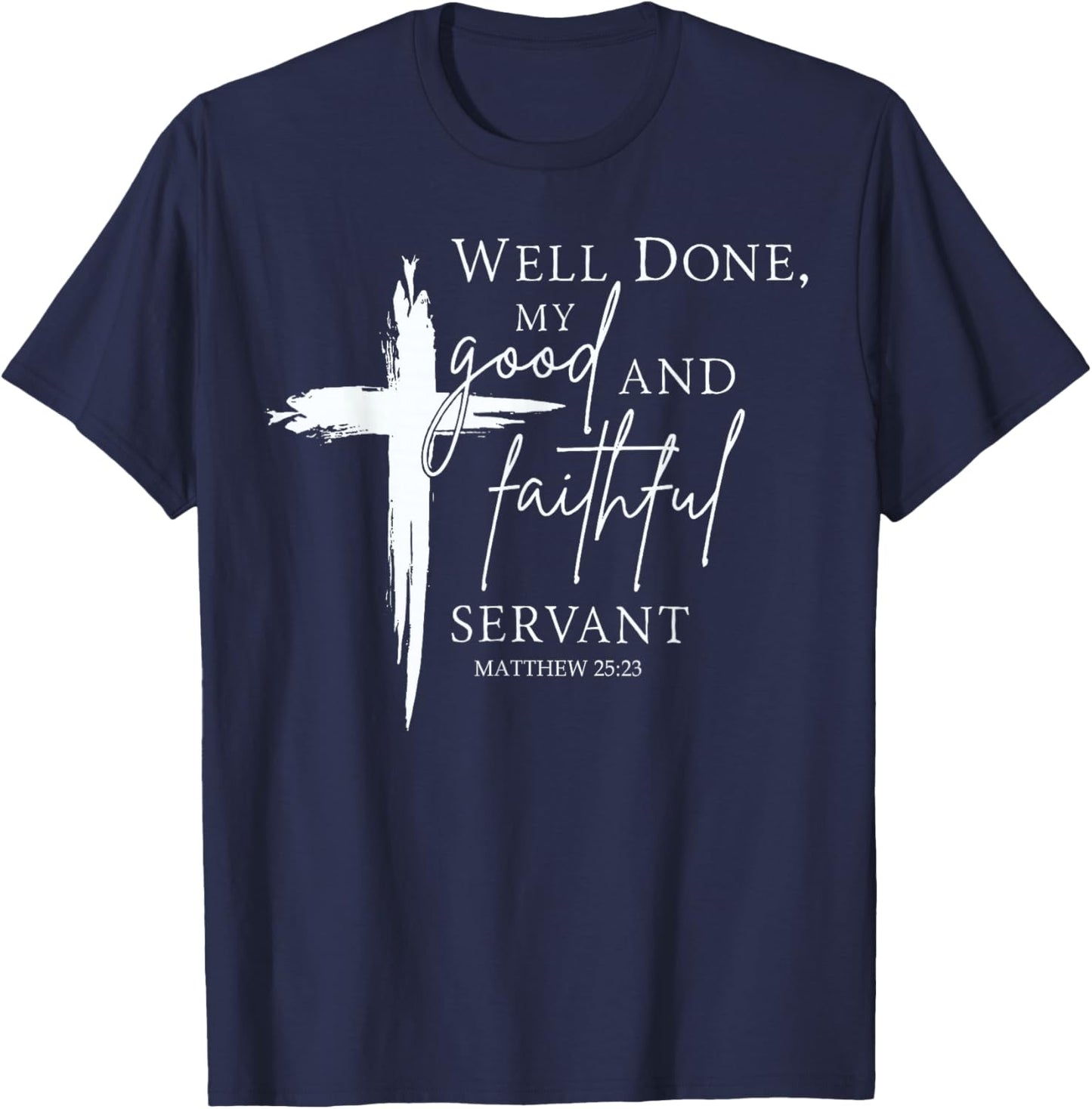 Well Done Good and Faithful Servant Christian Bible Verse T-Shirt - T-Shirt | Navy