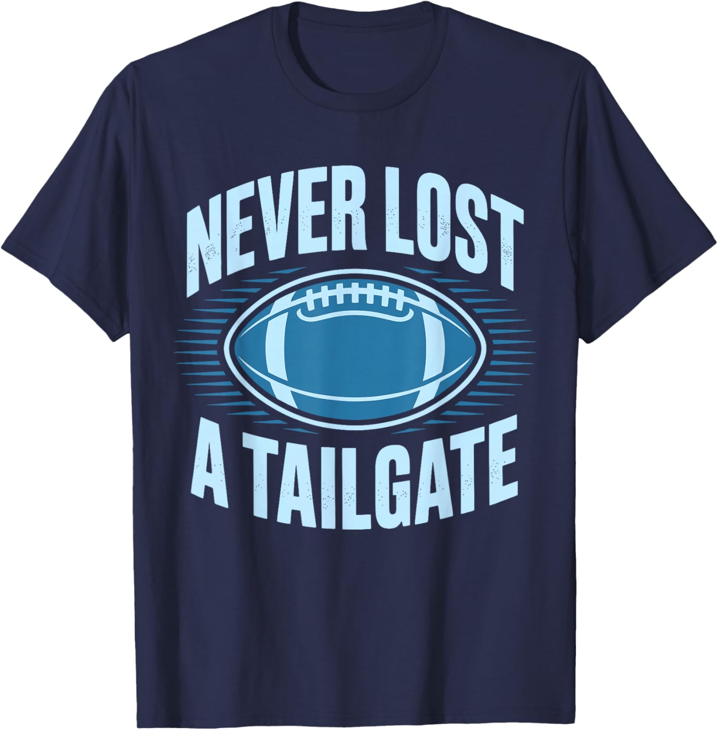 Never Lost A Tailgate Funny Football Game Day T-Shirt - T-Shirt | Navy