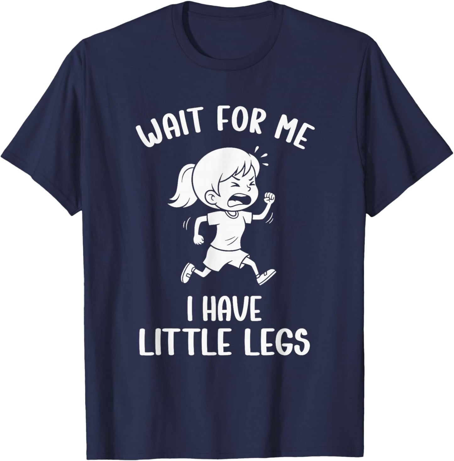 Funny Short Legs Meme Women Wait for Me - I Have Little Legs T-Shirt - T-Shirt | Navy