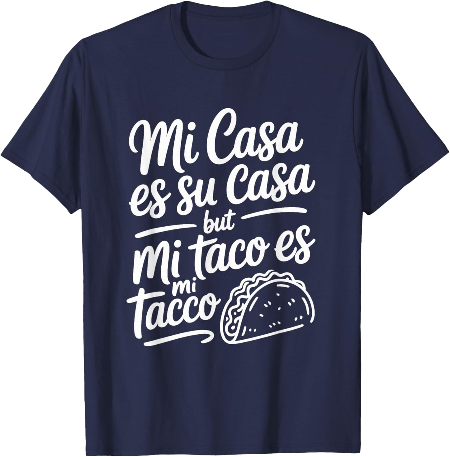 Mi Casa ES Su Casa But Mi Taco ES Mi Taco Cinco de Mayo T-Shirt - T-Shirt | Navy
