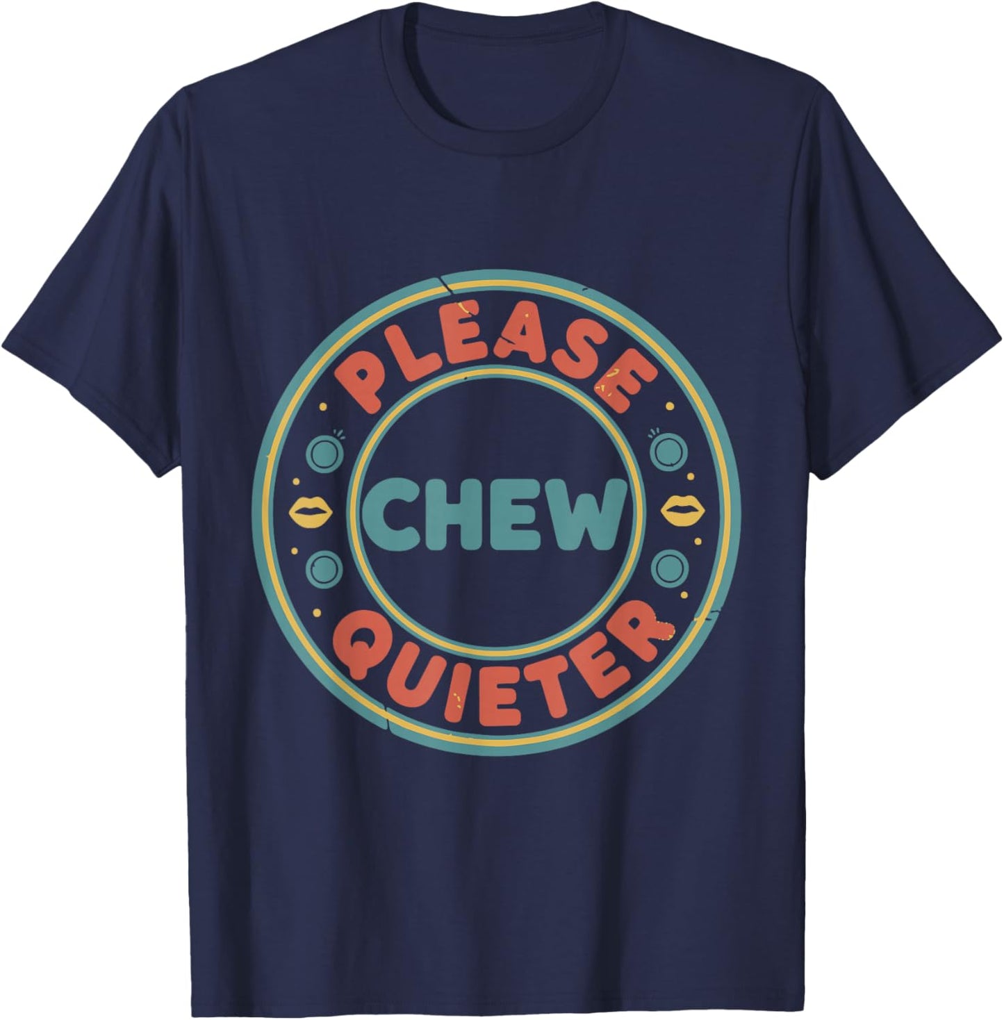 Please Chew Quieter Funny Misophonia Loud Eating Annoyance T-Shirt - T-Shirt | Navy