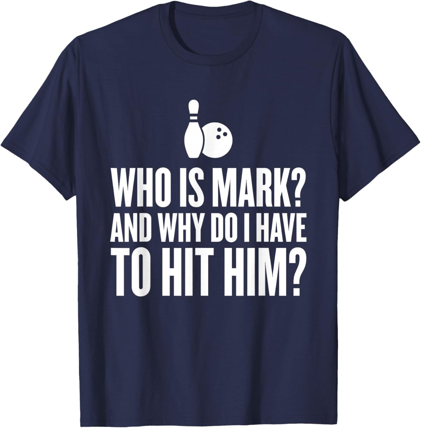 Who is Mark? Funny Bowling Shirts & Women T-Shirt - T-Shirt | Navy