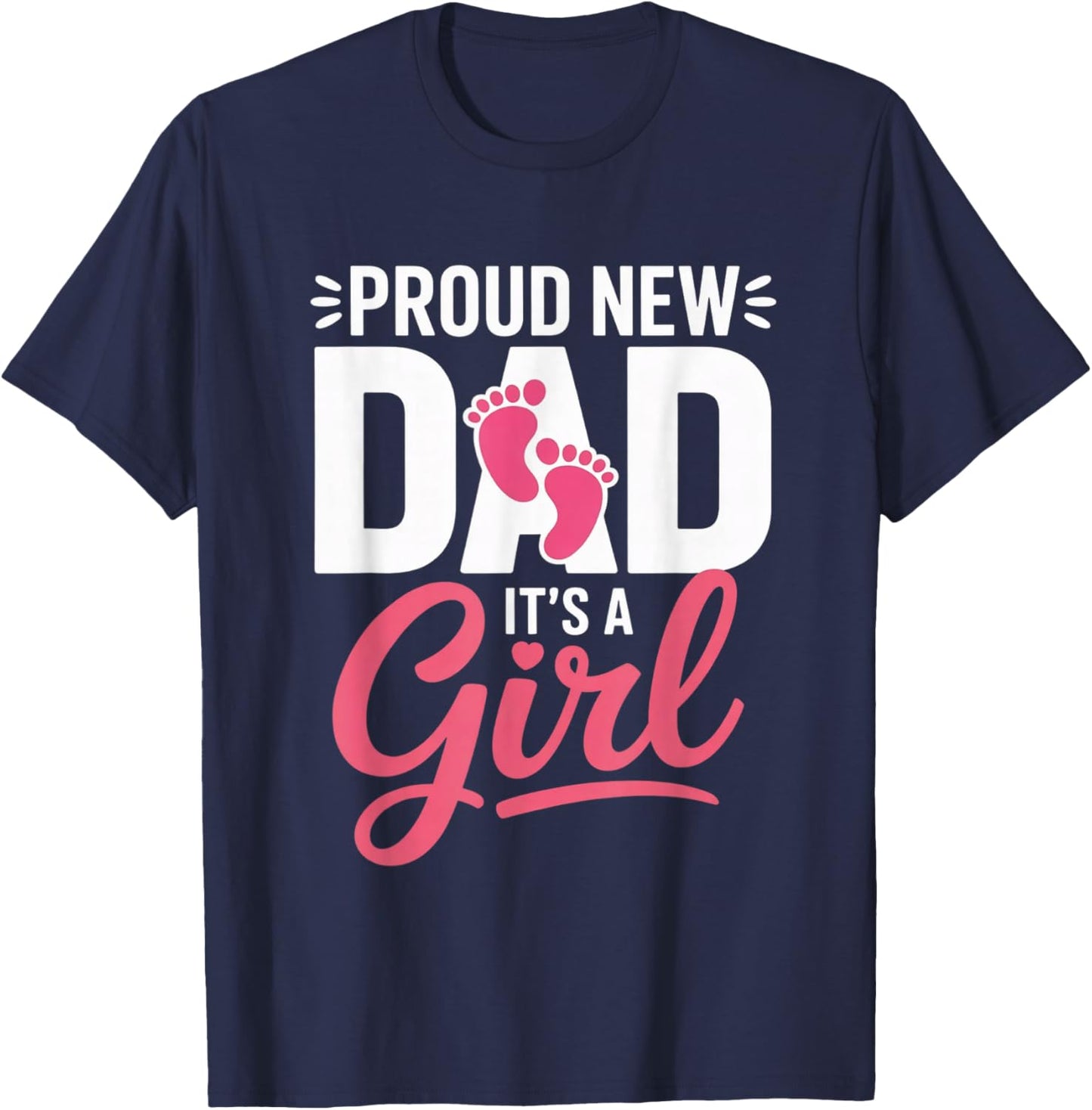 Proud New Dad It’s a Girl Announcement Newborn Celebrations T-Shirt - T-Shirt | Navy
