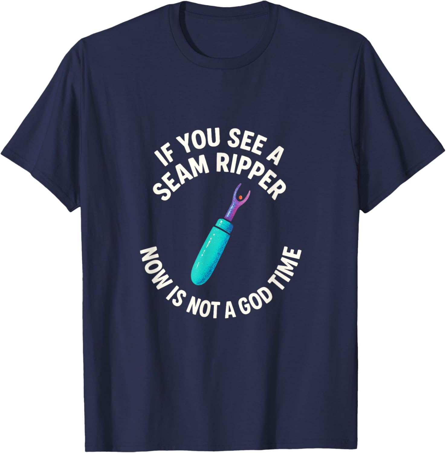 If You See A Seam Ripper - Quilting Seamstress Art T-Shirt - T-Shirt | Navy