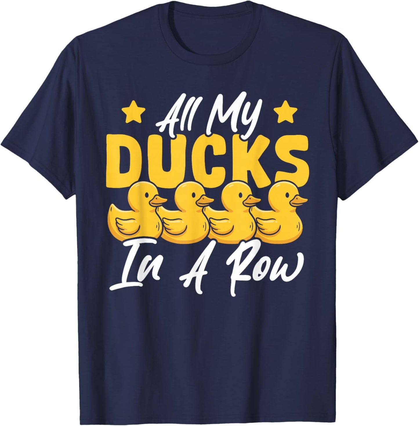 All My Ducks in A Row Funny Rubber Duck T-Shirt - T-Shirt | Navy