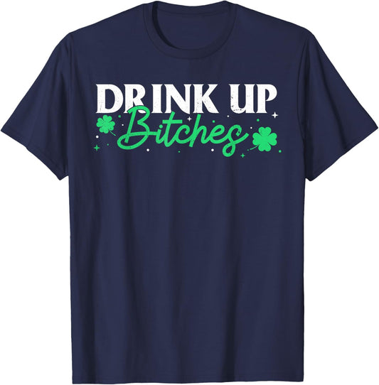 St Patrick's Day Bitches Drink Up Funny Party Saying T-Shirt - T-Shirt | Navy