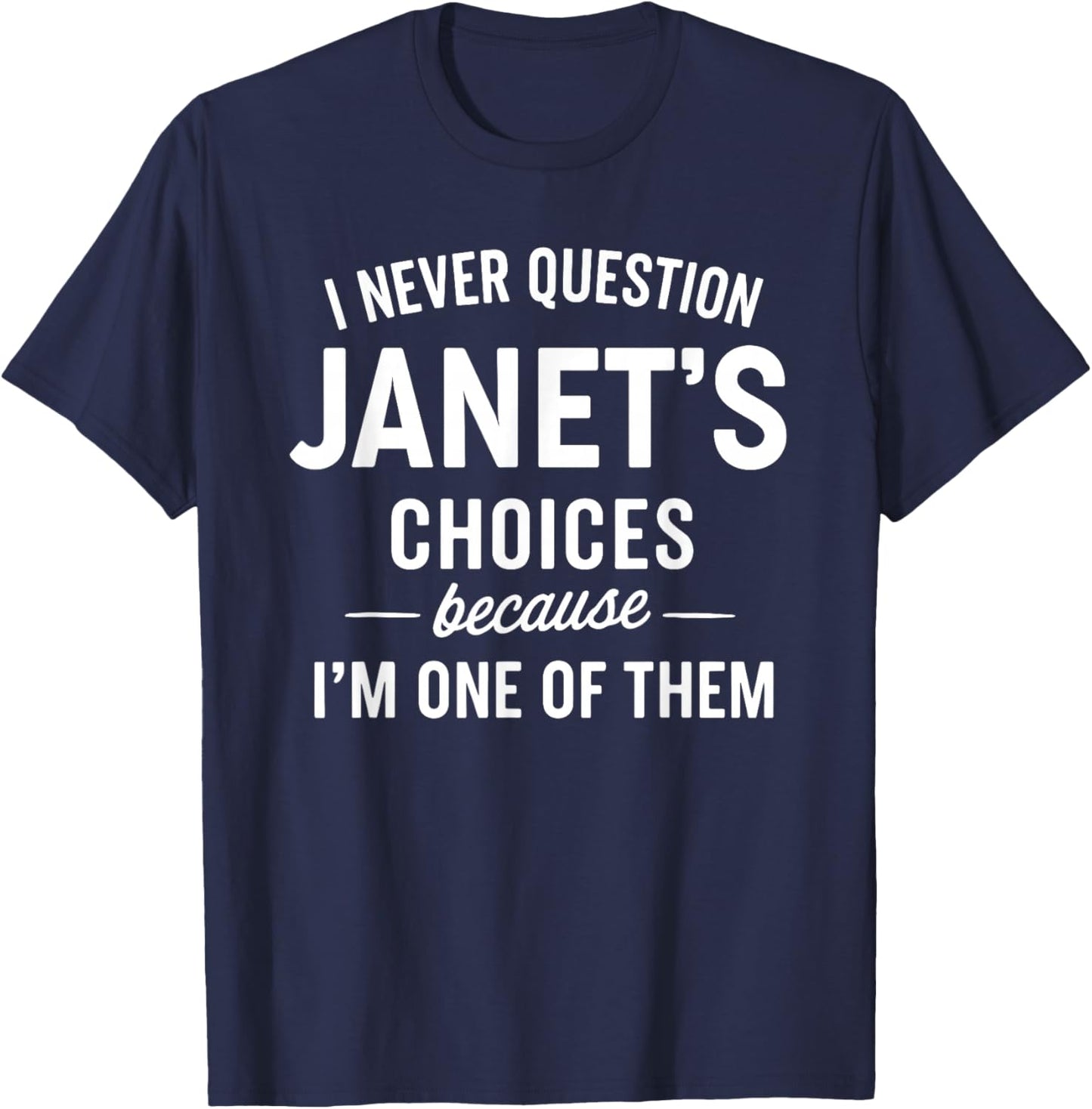 I Never Question JANET'S Choices Because I'm One of Them T-Shirt - T-Shirt | Navy